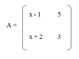 na figura temos uma matriz A com os elementos (x menos 1) e 5 na primeira linha e os elementos (x + 2) e 3 na segunda linha.